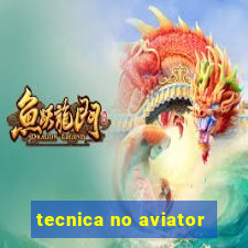 tecnica no aviator